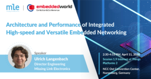 MLE Presents “Architecture and Performance of Integrated High-speed and Versatile Embedded Networking” at Embedded World 2024