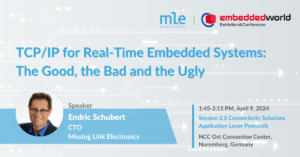 MLE Presents “TCP/IP for Real-Time Embedded Systems: The Good, the Bad and the Ugly” at Embedded World 2024
